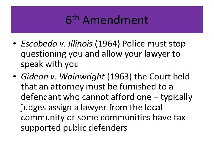 6 th Amendment • Escobedo v. Illinois (1964) Police must stop questioning you and