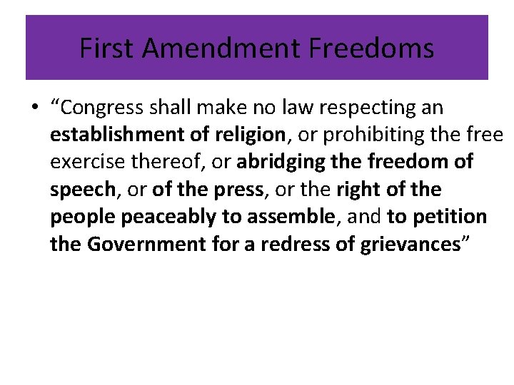First Amendment Freedoms • “Congress shall make no law respecting an establishment of religion,