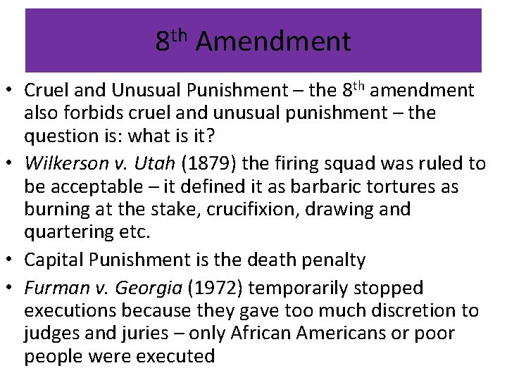 8 th Amendment • Cruel and Unusual Punishment – the 8 th amendment also
