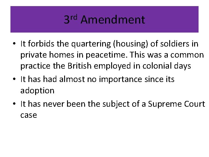 3 rd Amendment • It forbids the quartering (housing) of soldiers in private homes