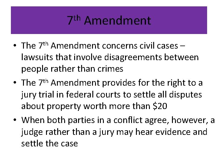 7 th Amendment • The 7 th Amendment concerns civil cases – lawsuits that