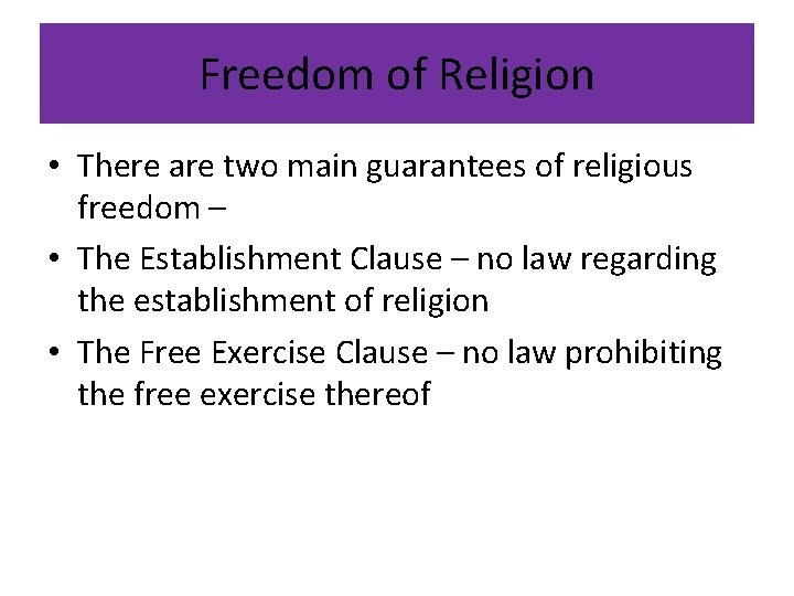 Freedom of Religion • There are two main guarantees of religious freedom – •
