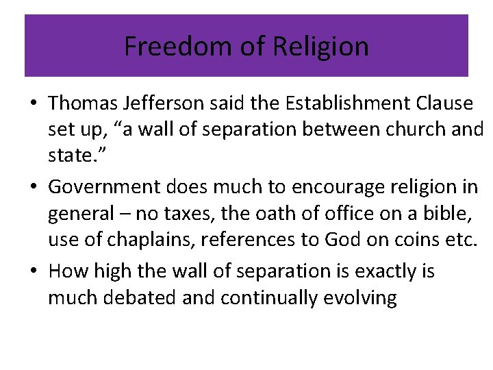 Freedom of Religion • Thomas Jefferson said the Establishment Clause set up, “a wall