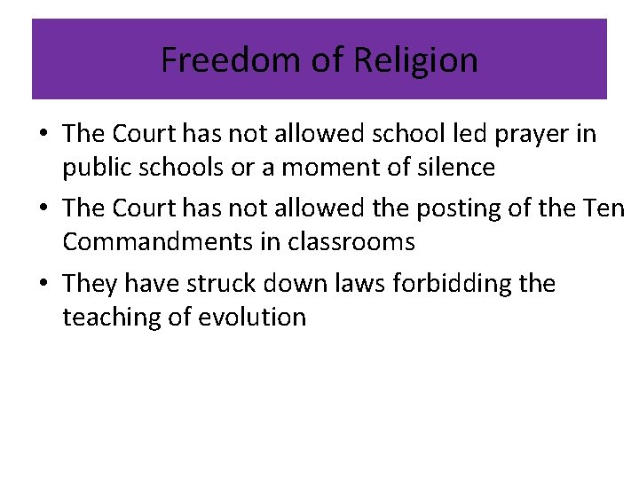 Freedom of Religion • The Court has not allowed school led prayer in public