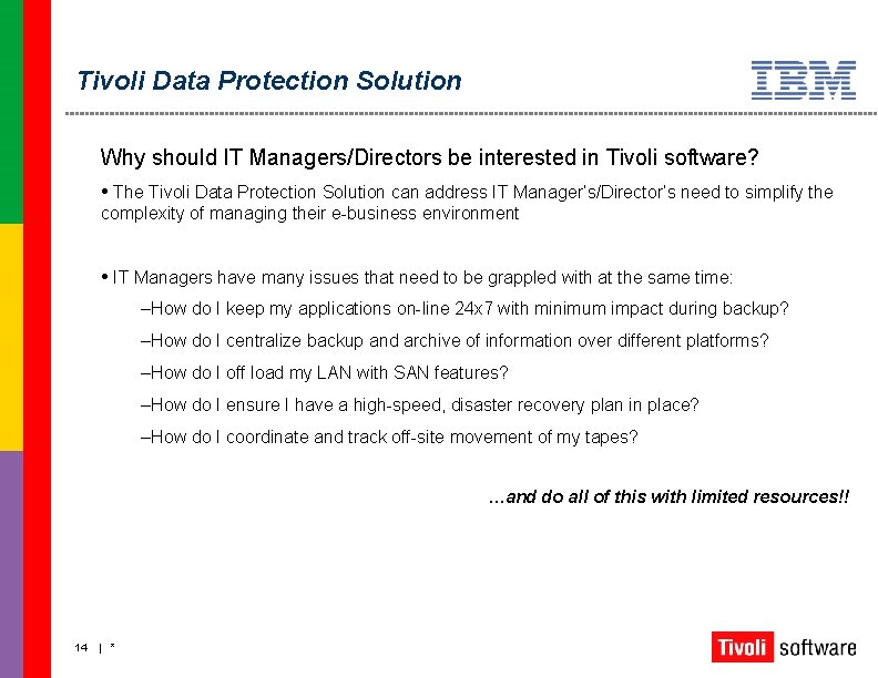 Tivoli Data Protection Solution Why should IT Managers/Directors be interested in Tivoli software? •
