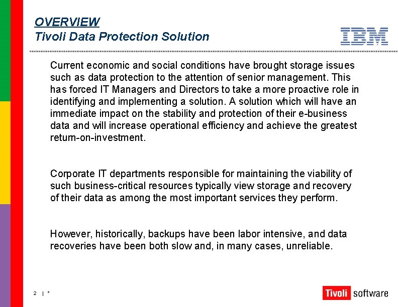 OVERVIEW Tivoli Data Protection Solution Current economic and social conditions have brought storage issues