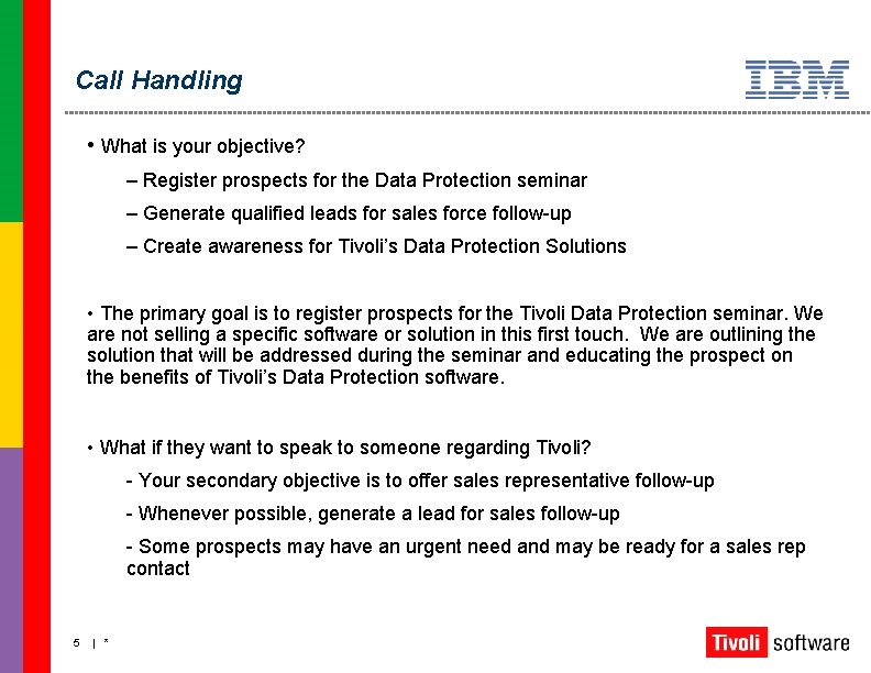 Call Handling • What is your objective? – Register prospects for the Data Protection