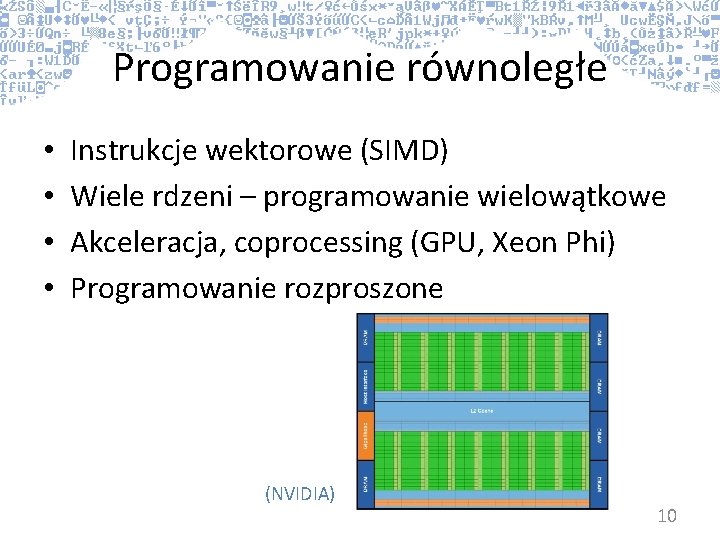 Programowanie równoległe • • Instrukcje wektorowe (SIMD) Wiele rdzeni – programowanie wielowątkowe Akceleracja, coprocessing