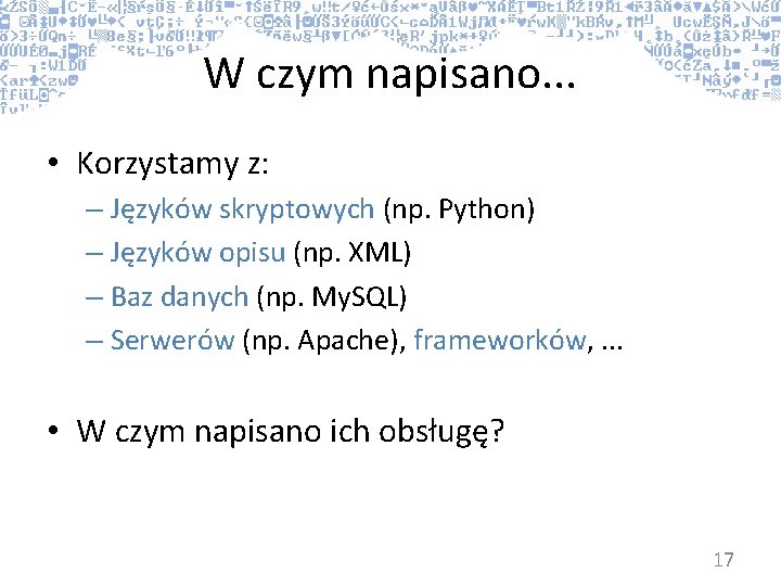 W czym napisano. . . • Korzystamy z: – Języków skryptowych (np. Python) –