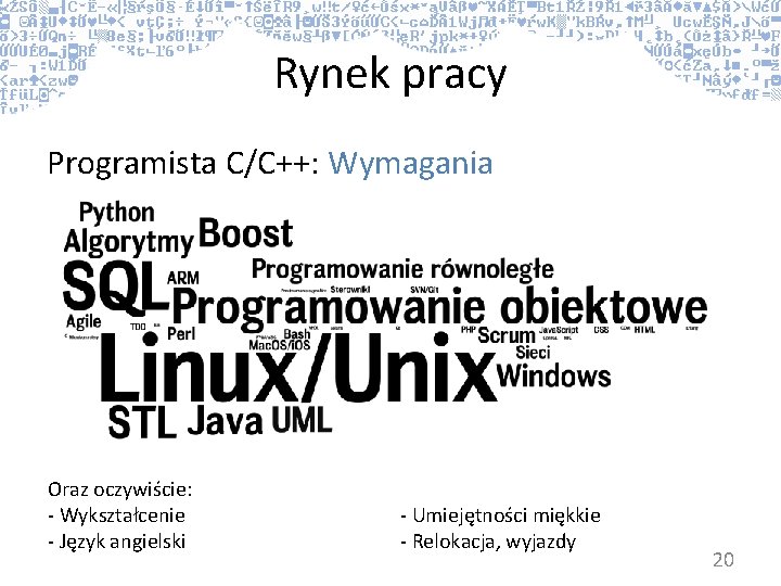 Rynek pracy Programista C/C++: Wymagania Oraz oczywiście: - Wykształcenie - Język angielski - Umiejętności