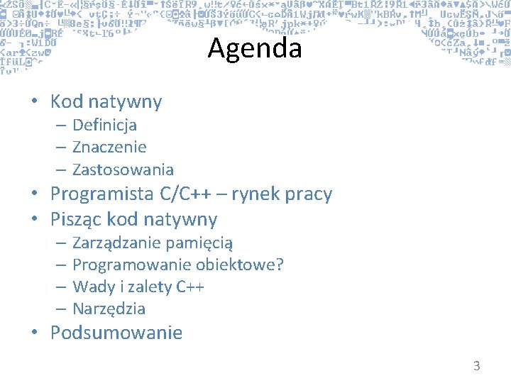 Agenda • Kod natywny – Definicja – Znaczenie – Zastosowania • Programista C/C++ –