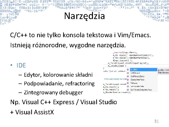 Narzędzia C/C++ to nie tylko konsola tekstowa i Vim/Emacs. Istnieją różnorodne, wygodne narzędzia. •