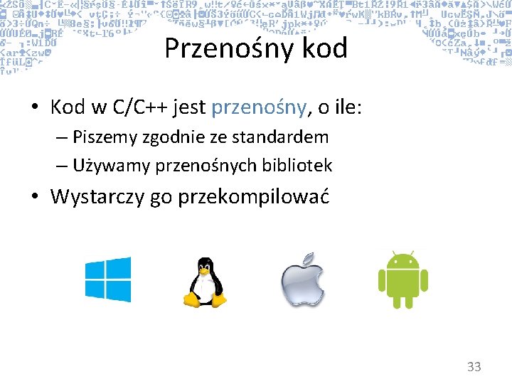 Przenośny kod • Kod w C/C++ jest przenośny, o ile: – Piszemy zgodnie ze