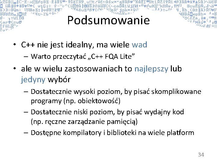 Podsumowanie • C++ nie jest idealny, ma wiele wad – Warto przeczytać „C++ FQA