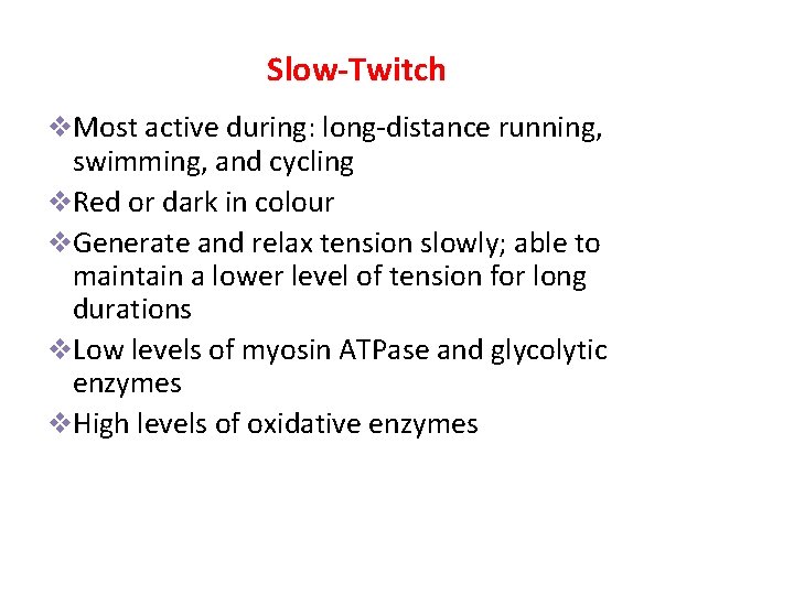 Slow-Twitch v. Most active during: long-distance running, swimming, and cycling v. Red or dark