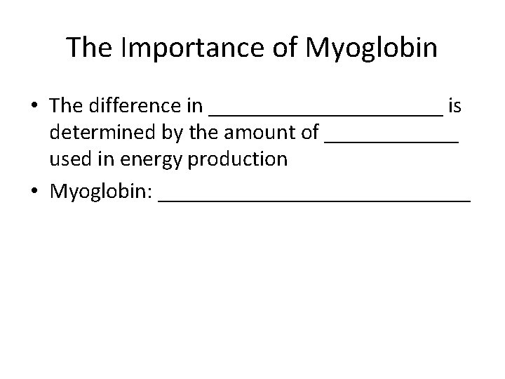 The Importance of Myoglobin • The difference in ___________ is determined by the amount