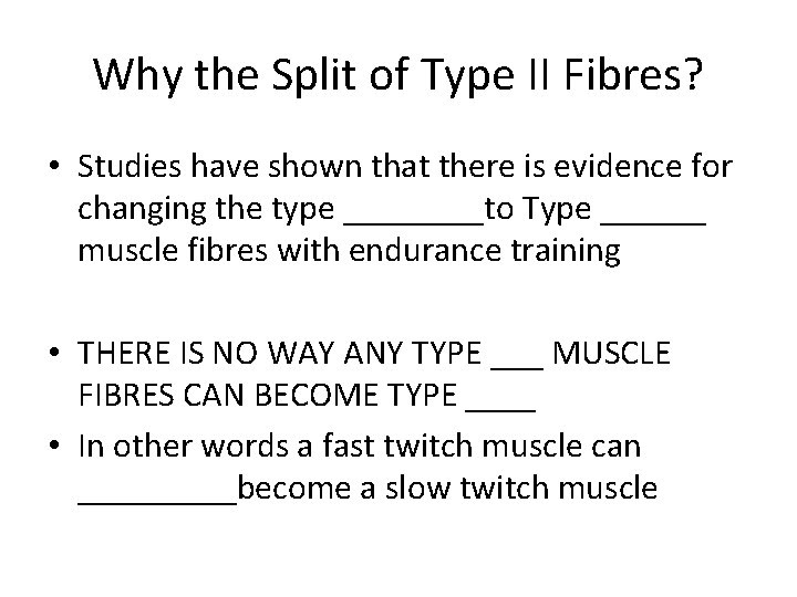 Why the Split of Type II Fibres? • Studies have shown that there is