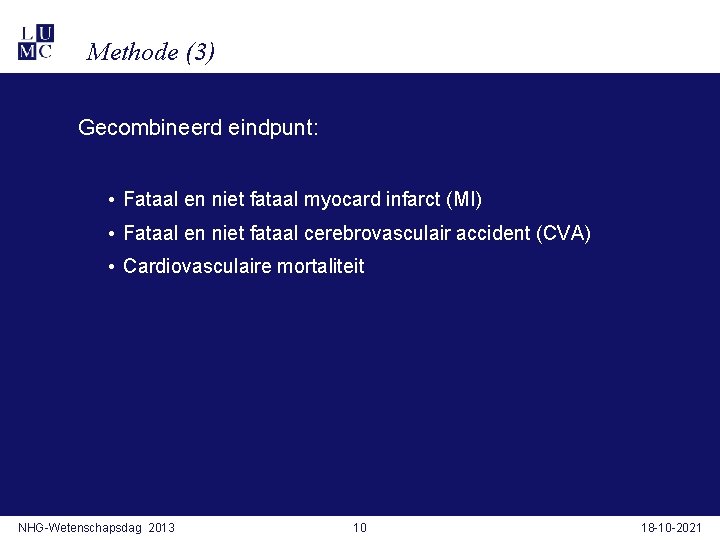 Methode (3) Gecombineerd eindpunt: • Fataal en niet fataal myocard infarct (MI) • Fataal