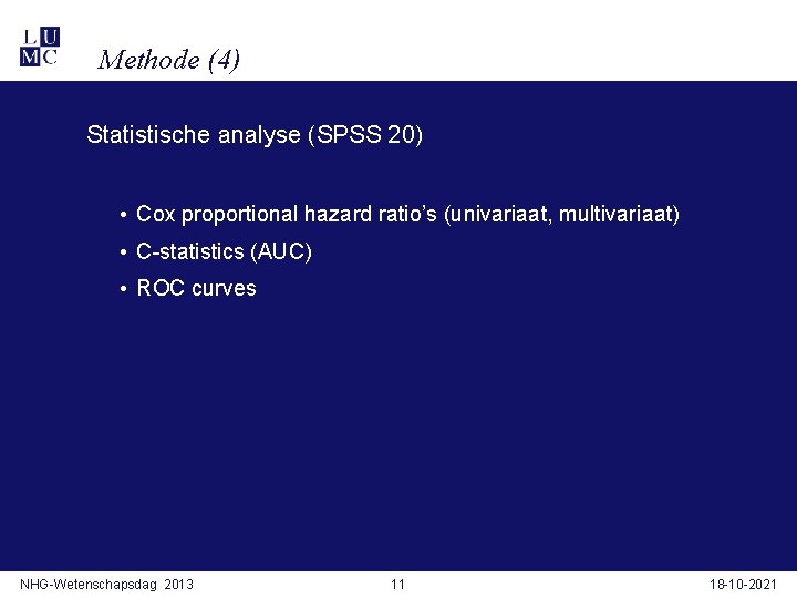 Methode (4) Statistische analyse (SPSS 20) • Cox proportional hazard ratio’s (univariaat, multivariaat) •