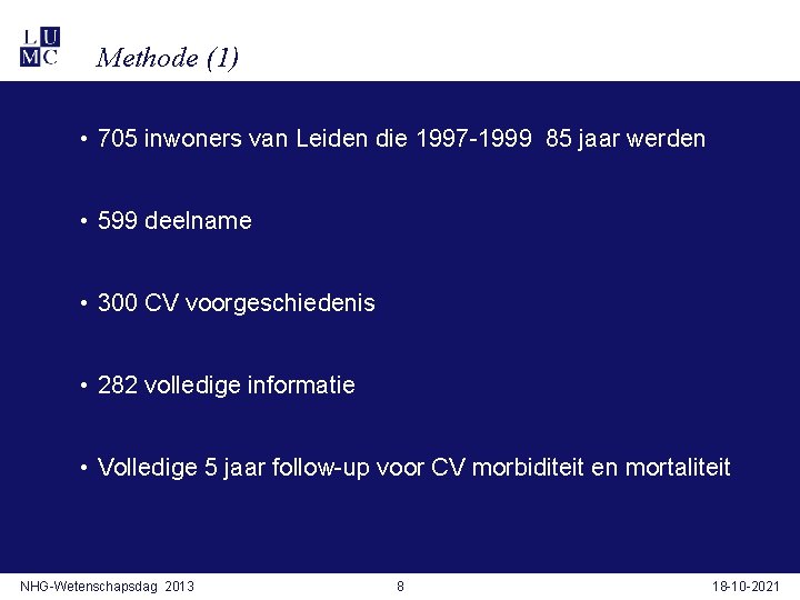 Methode (1) • 705 inwoners van Leiden die 1997 -1999 85 jaar werden •