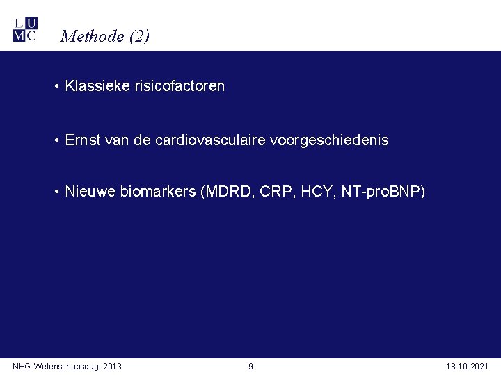 Methode (2) • Klassieke risicofactoren • Ernst van de cardiovasculaire voorgeschiedenis • Nieuwe biomarkers