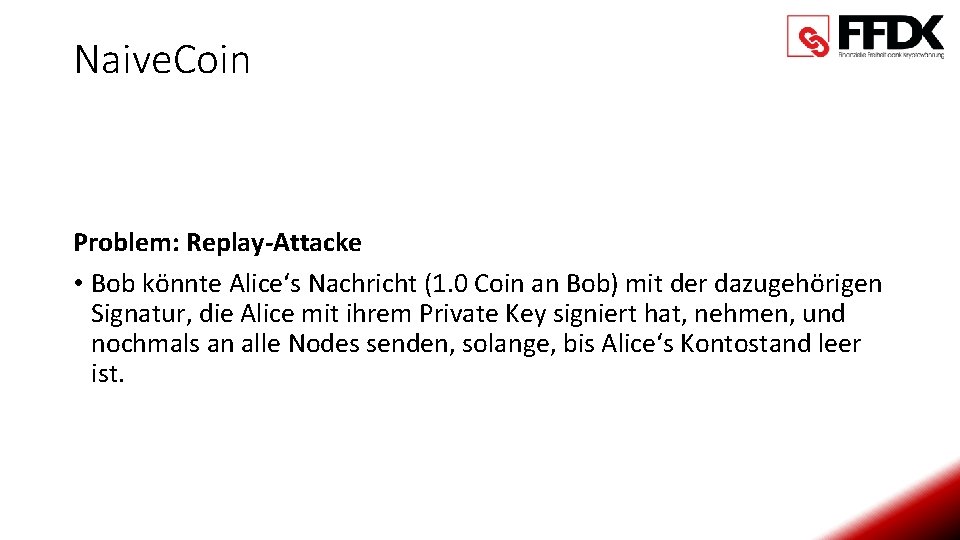 Naive. Coin Problem: Replay-Attacke • Bob könnte Alice‘s Nachricht (1. 0 Coin an Bob)