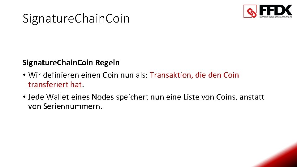 Signature. Chain. Coin Regeln • Wir definieren einen Coin nun als: Transaktion, die den