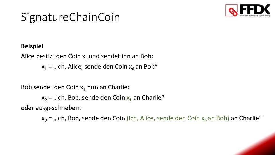 Signature. Chain. Coin Beispiel Alice besitzt den Coin x 0 und sendet ihn an