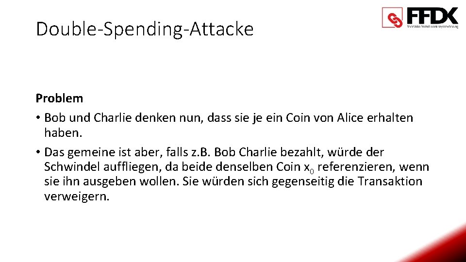 Double-Spending-Attacke Problem • Bob und Charlie denken nun, dass sie je ein Coin von