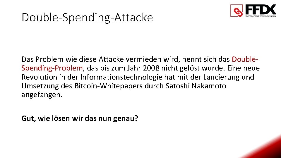 Double-Spending-Attacke Das Problem wie diese Attacke vermieden wird, nennt sich das Double. Spending-Problem, das