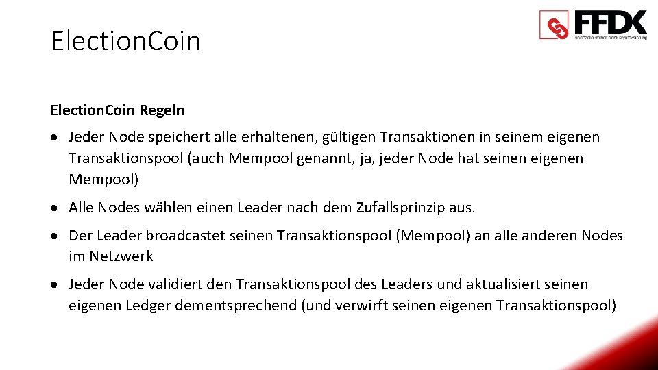 Election. Coin Regeln Jeder Node speichert alle erhaltenen, gültigen Transaktionen in seinem eigenen Transaktionspool