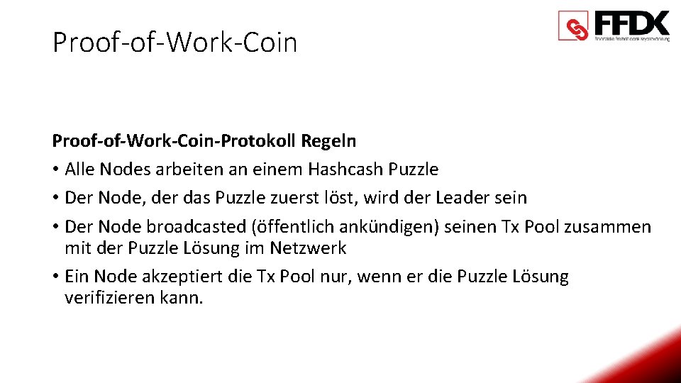 Proof-of-Work-Coin-Protokoll Regeln • Alle Nodes arbeiten an einem Hashcash Puzzle • Der Node, der