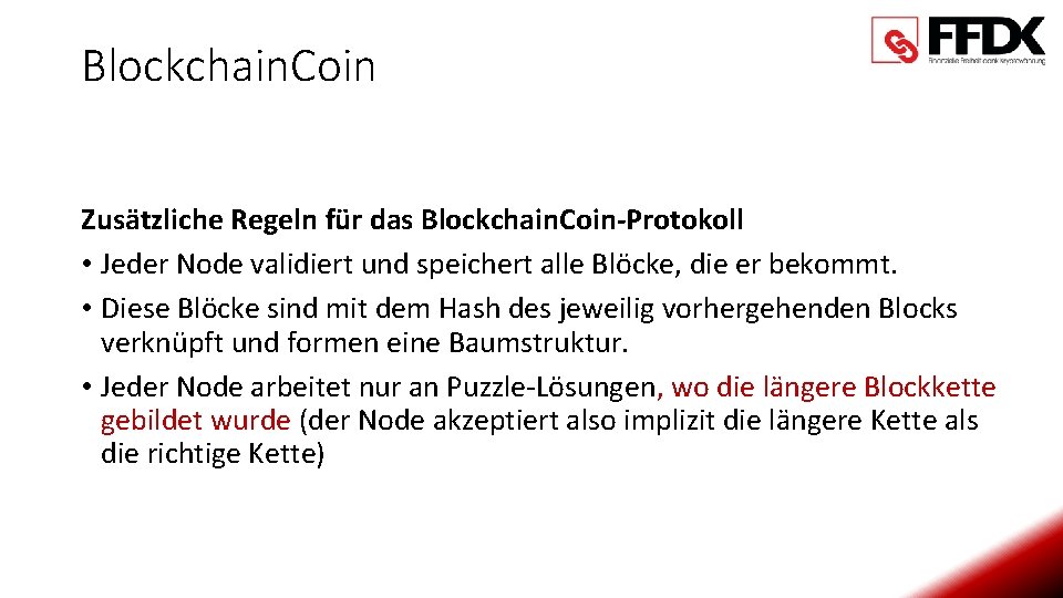 Blockchain. Coin Zusätzliche Regeln für das Blockchain. Coin-Protokoll • Jeder Node validiert und speichert