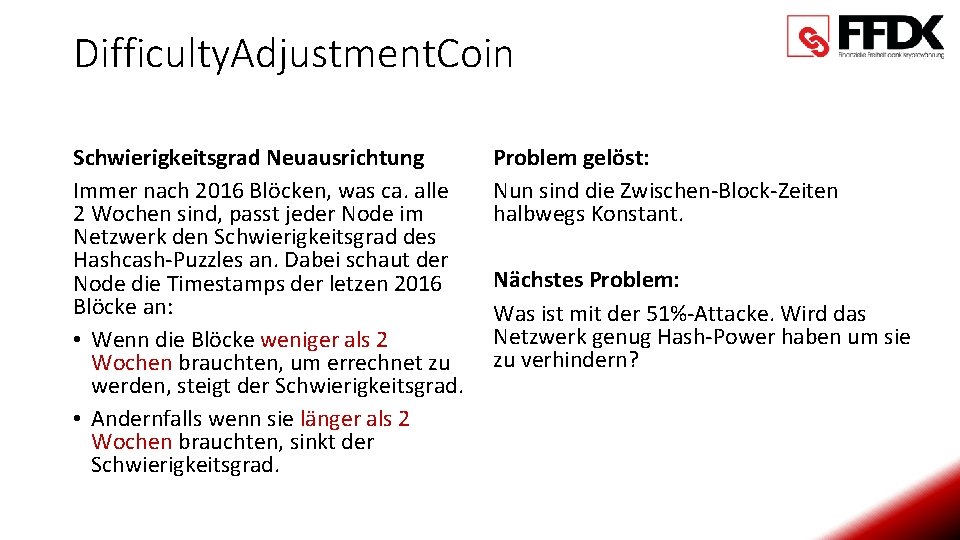 Difficulty. Adjustment. Coin Schwierigkeitsgrad Neuausrichtung Immer nach 2016 Blöcken, was ca. alle 2 Wochen