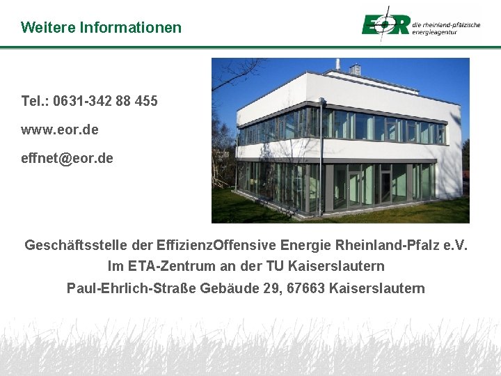 Weitere Informationen Fachgebiet Bauphysik Tel. : 0631 -342 88 455 www. eor. de effnet@eor.