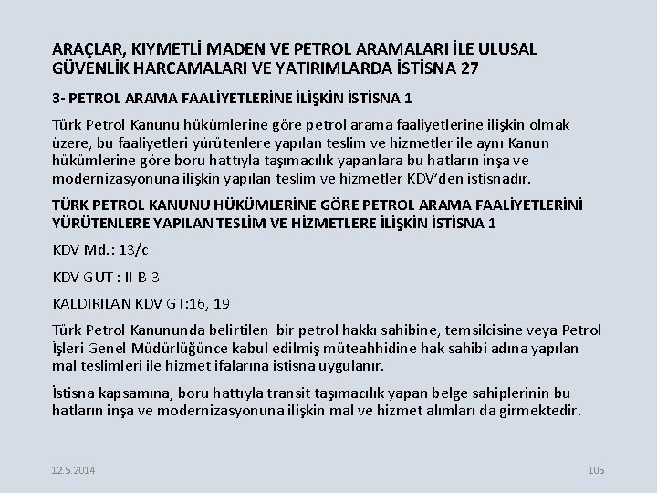 ARAÇLAR, KIYMETLİ MADEN VE PETROL ARAMALARI İLE ULUSAL GÜVENLİK HARCAMALARI VE YATIRIMLARDA İSTİSNA 27