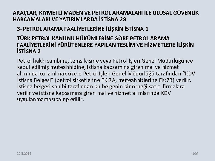 ARAÇLAR, KIYMETLİ MADEN VE PETROL ARAMALARI İLE ULUSAL GÜVENLİK HARCAMALARI VE YATIRIMLARDA İSTİSNA 28