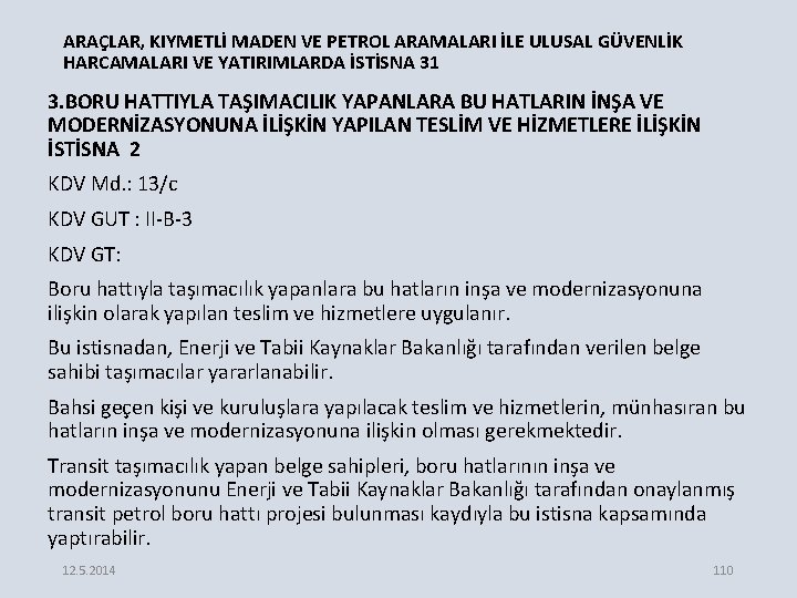 ARAÇLAR, KIYMETLİ MADEN VE PETROL ARAMALARI İLE ULUSAL GÜVENLİK HARCAMALARI VE YATIRIMLARDA İSTİSNA 31