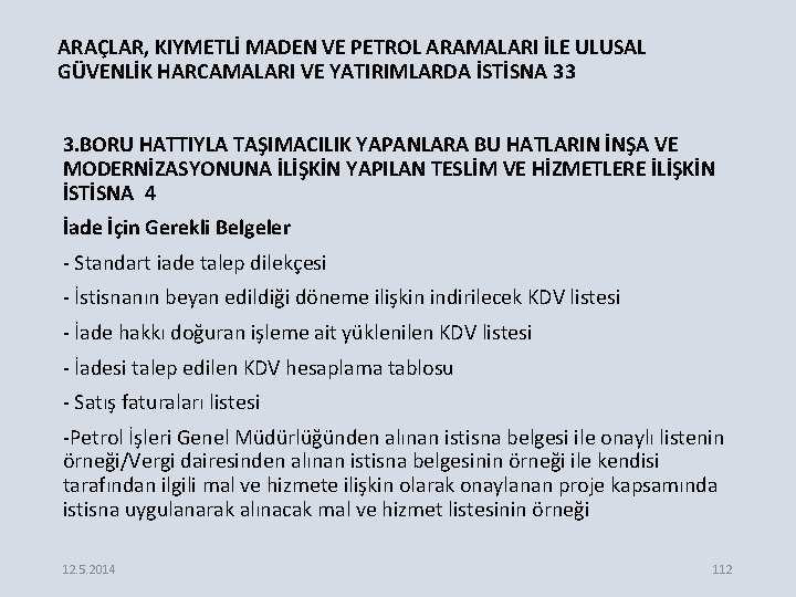 ARAÇLAR, KIYMETLİ MADEN VE PETROL ARAMALARI İLE ULUSAL GÜVENLİK HARCAMALARI VE YATIRIMLARDA İSTİSNA 33