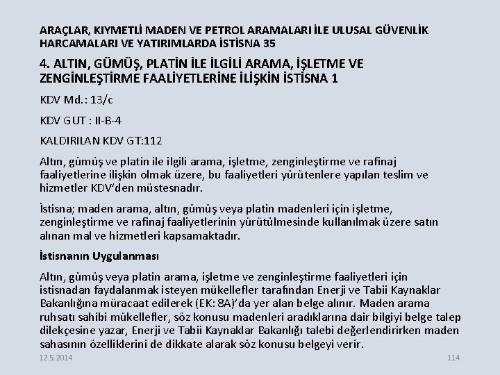 ARAÇLAR, KIYMETLİ MADEN VE PETROL ARAMALARI İLE ULUSAL GÜVENLİK HARCAMALARI VE YATIRIMLARDA İSTİSNA 35