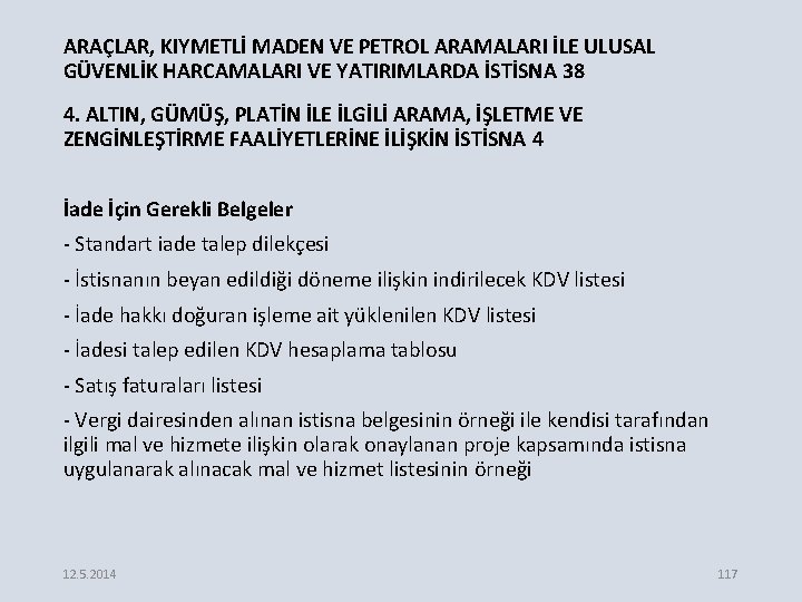 ARAÇLAR, KIYMETLİ MADEN VE PETROL ARAMALARI İLE ULUSAL GÜVENLİK HARCAMALARI VE YATIRIMLARDA İSTİSNA 38