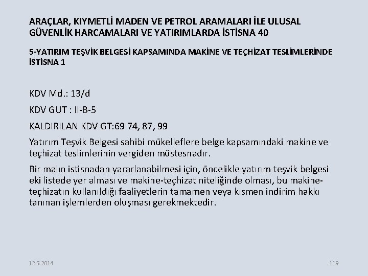 ARAÇLAR, KIYMETLİ MADEN VE PETROL ARAMALARI İLE ULUSAL GÜVENLİK HARCAMALARI VE YATIRIMLARDA İSTİSNA 40