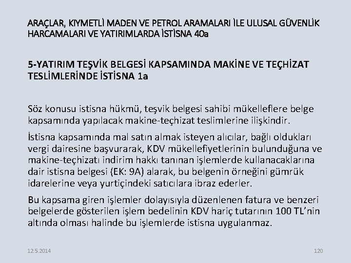 ARAÇLAR, KIYMETLİ MADEN VE PETROL ARAMALARI İLE ULUSAL GÜVENLİK HARCAMALARI VE YATIRIMLARDA İSTİSNA 40