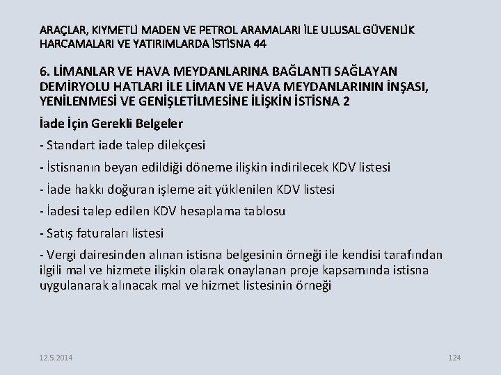 ARAÇLAR, KIYMETLİ MADEN VE PETROL ARAMALARI İLE ULUSAL GÜVENLİK HARCAMALARI VE YATIRIMLARDA İSTİSNA 44