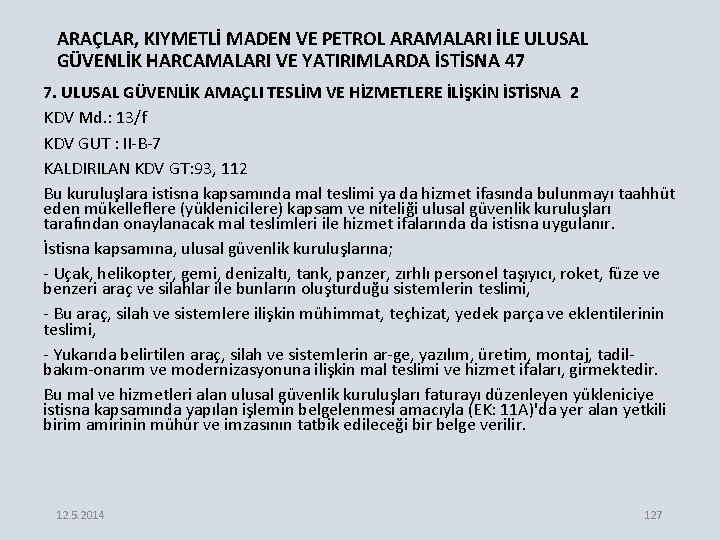 ARAÇLAR, KIYMETLİ MADEN VE PETROL ARAMALARI İLE ULUSAL GÜVENLİK HARCAMALARI VE YATIRIMLARDA İSTİSNA 47