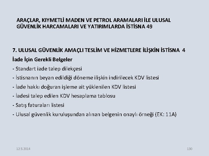 ARAÇLAR, KIYMETLİ MADEN VE PETROL ARAMALARI İLE ULUSAL GÜVENLİK HARCAMALARI VE YATIRIMLARDA İSTİSNA 49