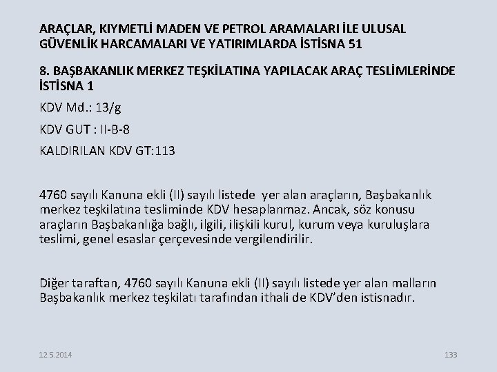 ARAÇLAR, KIYMETLİ MADEN VE PETROL ARAMALARI İLE ULUSAL GÜVENLİK HARCAMALARI VE YATIRIMLARDA İSTİSNA 51