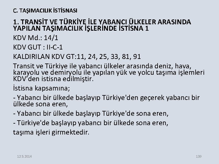 C. TAŞIMACILIK İSTİSNASI 1. TRANSİT VE TÜRKİYE İLE YABANCI ÜLKELER ARASINDA YAPILAN TAŞIMACILIK İŞLERİNDE