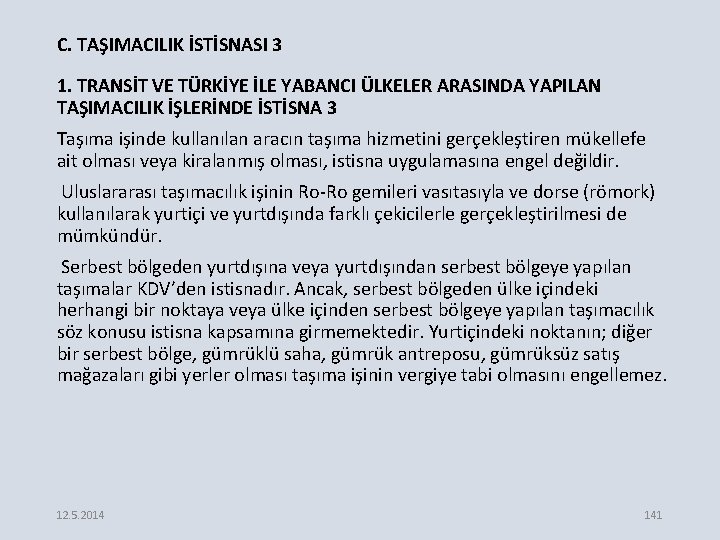 C. TAŞIMACILIK İSTİSNASI 3 1. TRANSİT VE TÜRKİYE İLE YABANCI ÜLKELER ARASINDA YAPILAN TAŞIMACILIK