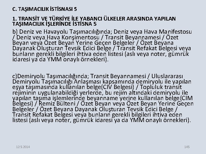 C. TAŞIMACILIK İSTİSNASI 5 1. TRANSİT VE TÜRKİYE İLE YABANCI ÜLKELER ARASINDA YAPILAN TAŞIMACILIK